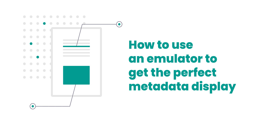 How to use an emulator to get the perfect metadata display