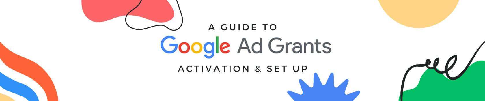 A guide to Google Ad Grants Activation & Set Up